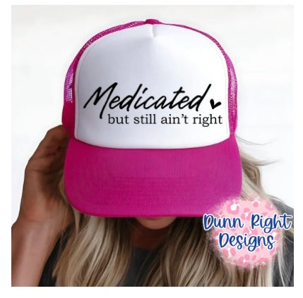 Medicated but still ain’t right