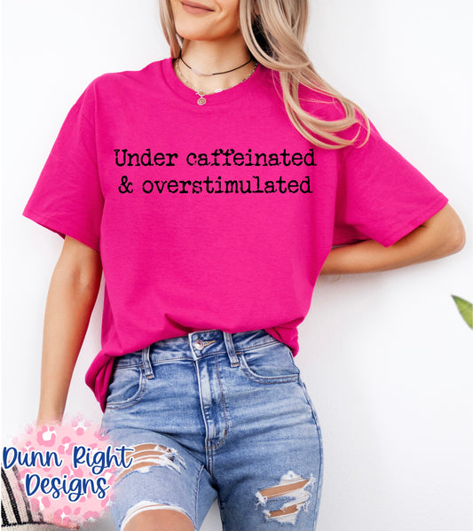 Under Caffeinated & Overstimulated