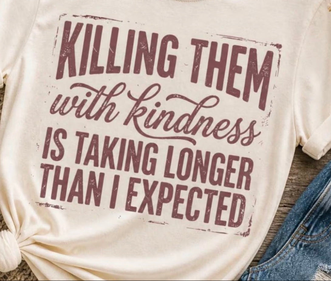Killing them with Kindness T-Shirt